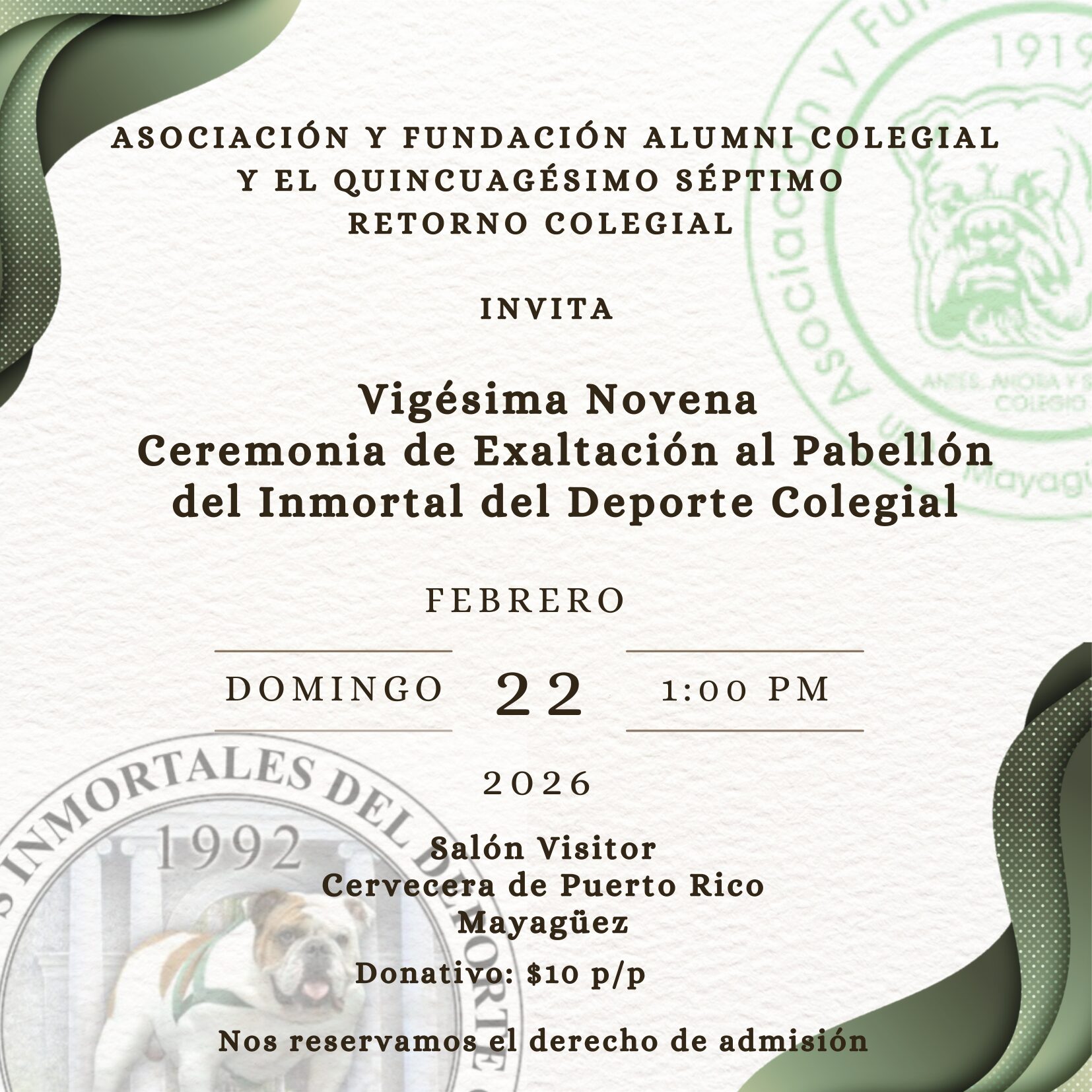 Vigésima Novena Exaltación al Pabellón del Inmortal del Deporte Colegial. Domingo, 22 de febrero de 2026 a la 1:00 p.m. Salón Visitor, Cervecera de PR, Mayagüez. Donativo  por persona. Nos reservamos el derecho de admisión.